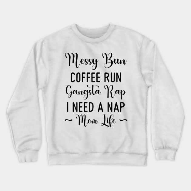 Womens Messy Bun Coffee Run Gangsta Rap I Need A Nap Mom Life Funny Crewneck Sweatshirt by luxembourgertreatable